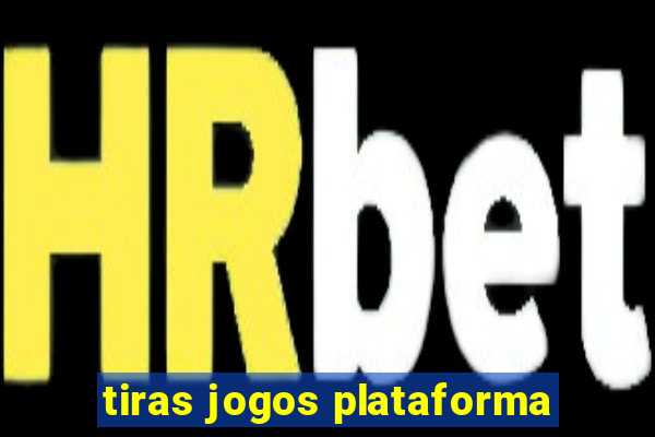 tiras jogos plataforma